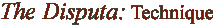 The Disputa:  Techniques